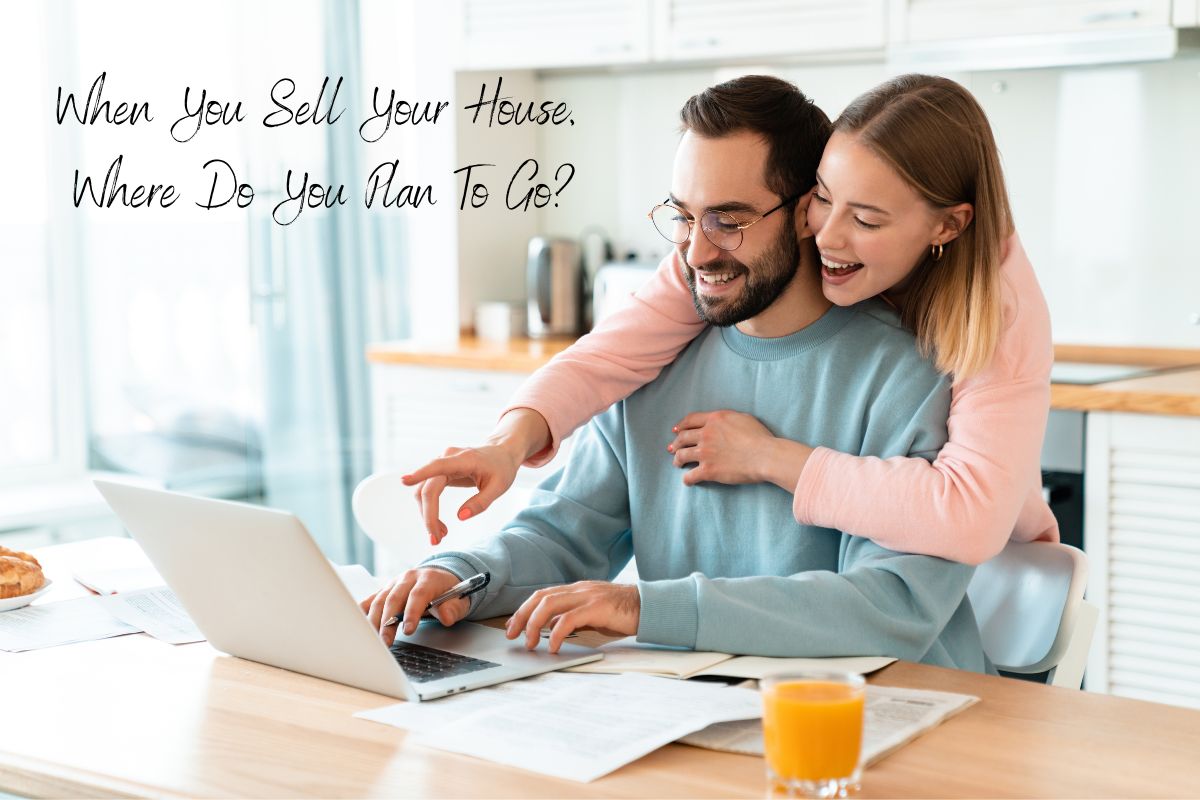 When You Sell Your House, Where Do You Plan To Go